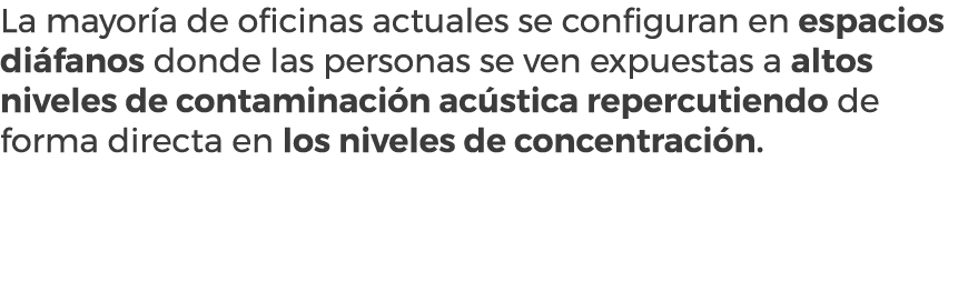 La mayor a de oficinas actuales se configuran en espacios di fanos donde las personas se ven expuestas a altos nivele...