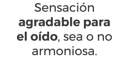 Sensaci n agradable para el o do, sea o no armoniosa.