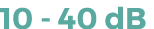 10 - 40 dB