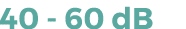 40 - 60 dB