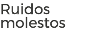 Ruidos molestos