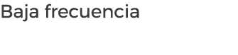 Baja frecuencia