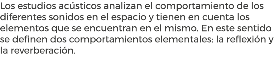 Los estudios ac sticos analizan el comportamiento de los diferentes sonidos en el espacio y tienen en cuenta los elem...