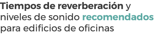 Tiempos de reverberaci n y niveles de sonido recomendados para edificios de oficinas