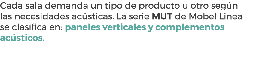 Cada sala demanda un tipo de producto u otro seg n las necesidades ac sticas. La serie MUT de Mobel Linea se clasific...