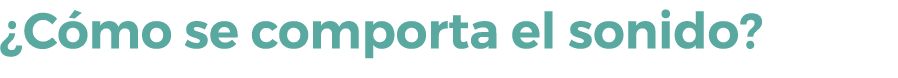 ¿C mo se comporta el sonido?