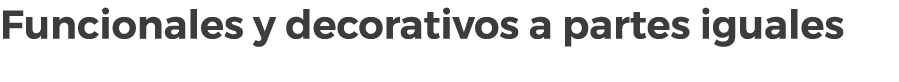 Funcionales y decorativos a partes iguales