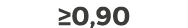 ≥0,90