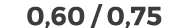0,60 / 0,75