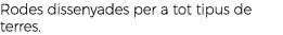 Rodes dissenyades per a tot tipus de terres.