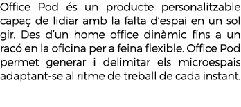 Office Pod s un producte personalitzable capa  de lidiar amb la falta d’espai en un sol gir. Des d’un home office di...