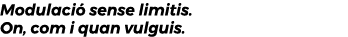 Modulaci sense limitis. On, com i quan vulguis.