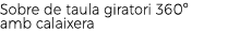 Sobre de taula giratori 360º amb calaixera