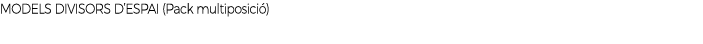 MODELS DIVISORS D’ESPAI (Pack multiposici )