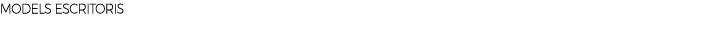 MODELS ESCRITORIS
