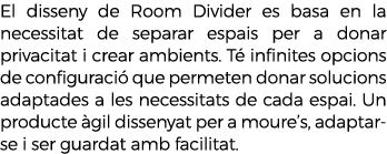 El disseny de Room Divider es basa en la necessitat de separar espais per a donar privacitat i crear ambients. T inf...