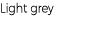 Light grey