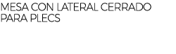 MESA CON LATERAL CERRADO PARA PLECS