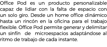 Office Pod es un producto personalizable capaz de lidiar con la falta de espacio con un solo giro. Desde un home offi...