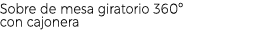 Sobre de mesa giratorio 360º con cajonera