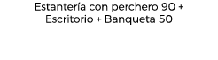 Estanter a con perchero 90 + Escritorio + Banqueta 50