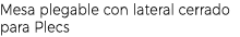 Mesa plegable con lateral cerrado para Plecs