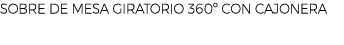 SOBRE DE MESA GIRATORIO 360º CON CAJONERA
