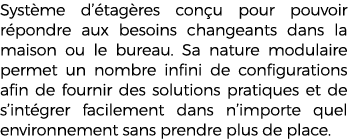 Syst me d’ tag res con u pour pouvoir r pondre aux besoins changeants dans la maison ou le bureau. Sa nature modulair...