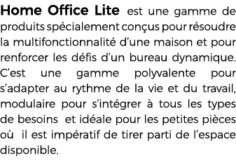 Home Office Lite est une gamme de produits sp cialement con us pour r soudre la multifonctionnalit d’une maison et p...