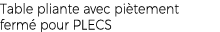 Table pliante avec pi tement ferm pour PLECS