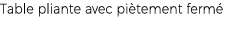 Table pliante avec pi tement ferm 