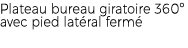 Plateau bureau giratoire 360º avec pied lat ral ferm 