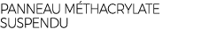 PANNEAU M THACRYLATE SUSPENDU 