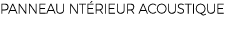 PANNEAU NT RIEUR ACOUSTIQUE