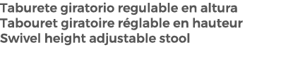 Taburete giratorio regulable en altura Tabouret giratoire r glable en hauteur Swivel height adjustable stool