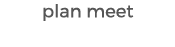 plan meet