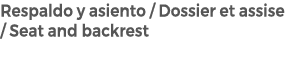Respaldo y asiento / Dossier et assise / Seat and backrest