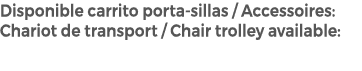 Disponible carrito porta sillas / Accessoires: Chariot de transport / Chair trolley available: