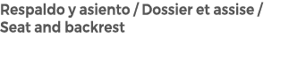 Respaldo y asiento / Dossier et assise / Seat and backrest