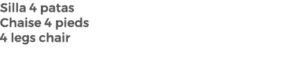 Silla 4 patas Chaise 4 pieds 4 legs chair
