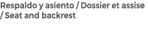 Respaldo y asiento / Dossier et assise / Seat and backrest