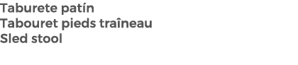 Taburete pat n Tabouret pieds tra neau Sled stool