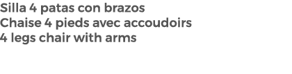 Silla 4 patas con brazos Chaise 4 pieds avec accoudoirs 4 legs chair with arms