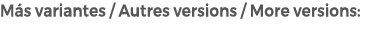 M s variantes / Autres versions / More versions: