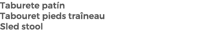 Taburete pat n Tabouret pieds tra neau Sled stool