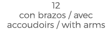 12 con brazos / avec accoudoirs / with arms