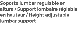 Soporte lumbar regulable en altura / Support lombaire r glable en hauteur / Height adjustable lumbar support