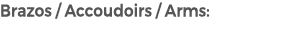 Brazos / Accoudoirs / Arms: