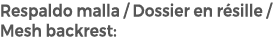 Respaldo malla / Dossier en r sille / Mesh backrest: 
