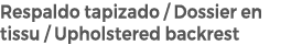 Respaldo tapizado / Dossier en tissu / Upholstered backrest
